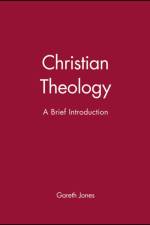 Christian Theology af Gareth (Canterbury Christ Church University College) Jones