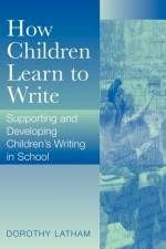 How Children Learn to Write af Dorothy Latham