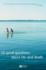 10 Good Questions About Life And Death af Christopher (Open University) Belshaw