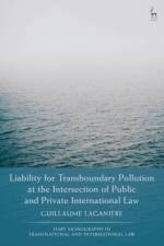 Liability for Transboundary Pollution at the Intersection of Public and Private International Law af Guillaume (Universite du Quebec a Montreal (UQAM) Laganiere