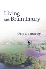 Living with Brain Injury af Philip Fairclough
