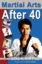 Martial Arts After 40 af Sang H Kim