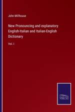 New Pronouncing and explanatory English-Italian and Italian-English Dictionary