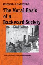 Moral Basis of a Backward Society af Edward C. Banfield