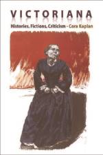 Victoriana - Histories, Fictions, Criticism af Cora Kaplan