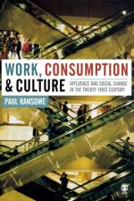 Work, Consumption and Culture af Paul Ransome