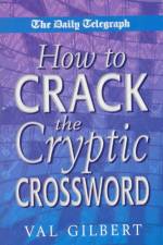 The Daily Telegraph  How to Crack a Cryptic Crossw af Val Gilbert