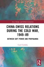China-Swiss Relations during the Cold War, 1949–1989 af Cyril (Post-doctoral researcher at the University of Fribourg and at UniDistance/FernUni Cordoba