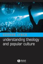 Understanding Theology and Popular Culture af Gordon (University of Birmingham) Lynch