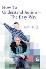 How to Understand Autism – The Easy Way af Alexander Durig
