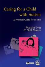 Caring for a Child with Autism af Martine Ives