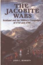 The Jacobite Wars af John L (DECEASED - Jessie Roberts (wife) is his literary executor) Roberts