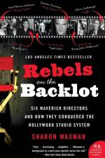 Rebels on the Backlot af Sharon Waxman
