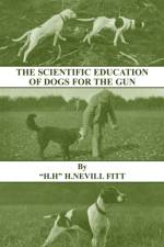 The Scientific Education of Dogs For the Gun (History of Shooting Series - Gundogs & Training) af H. FITT