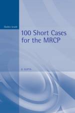 100 Short Cases for the MRCP, 2Ed af Kanhaya Gupta