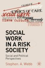 Social Work in a Risk Society af Stephen A. Webb