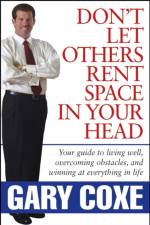 Don't Let Others Rent Space in Your Head af Gary Coxe