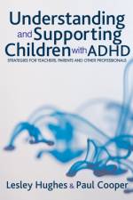 Understanding and Supporting Children with ADHD af Lesley A Hughes