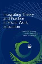 Integrating Theory and Practice in Social Work Education af Chris Player