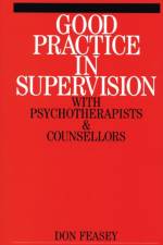 Good Practice in Supervision with Psychotherapists and Counsellors af Don Feasey
