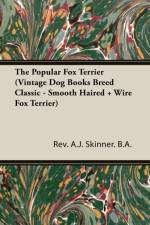 The Popular Fox Terrier (Vintage Dog Books Breed Classic - Smooth Haired + Wire Fox Terrier) af Rev. A.J. Skinner. B.A.