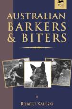 Australian Barkers and Biters (A Vintage Dog Books Breed Classic - Australian Cattle Dog) af Robert Kaleski