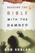 Reading the Bible with the Damned af Bob Ekblad