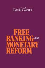 Free Banking and Monetary Reform af David Glasner