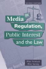 Media Regulation, Public Interest and the Law af Mike Feintuck