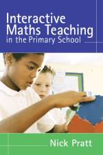 Interactive Maths Teaching in the Primary School af Nick Pratt