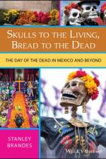 Skulls to the Living, Bread to the Dead af Stanley Brandes