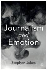 Journalism and Emotion af Stephen Jukes