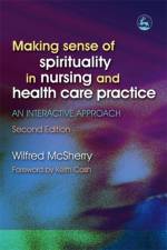 Making Sense of Spirituality in Nursing and Health Care Practice af Wilf McSherry