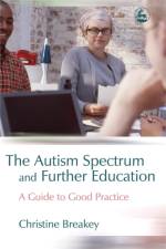 The Autism Spectrum and Further Education af Christine Breakey