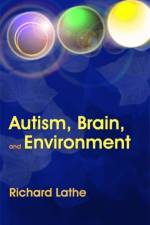 Autism, Brain, and Environment af Richard Lathe