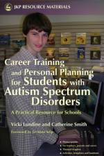 Career Training and Personal Planning for Students with Autism Spectrum Disorders af Vicki Lundine