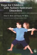 Yoga for Children with Autism Spectrum Disorders af Dion Betts