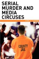 Serial Murder and Media Circuses af Dirk C. Gibson