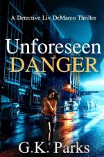 Unforeseen Danger af G K Parks