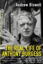 The Real Life of Anthony Burgess af Andrew Biswell