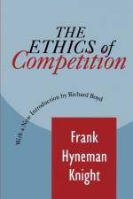 The Ethics of Competition af Frank Knight