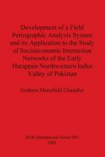 Development of a Field Petrographic Analysis System and its Application to the Study of Socioeconomic Interaction Networks of the Early Harappan North af Graham Mansfield Chandler