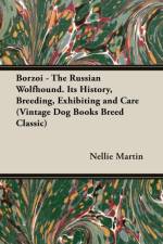 Borzoi - The Russian Wolfhound. Its History, Breeding, Exhibiting and Care (Vintage Dog Books Breed Classic) af Nellie Martin