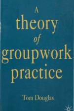 A Theory of Groupwork Practice af Tom Douglas