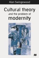 Cultural Theory and the Problem of Modernity af Alan Swingewood