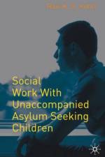 Social Work with Unaccompanied Asylum-Seeking Children af Ravi Kohli