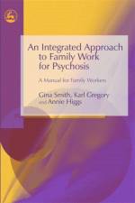 An Integrated Approach to Family Work for Psychosis af Gina Smith