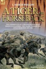 A Tiger on Horseback - The Experiences of a Trooper & Officer of Rimington's Guides - The Tigers - During the Anglo-Boer War 1899 -1902 af L March Phillips