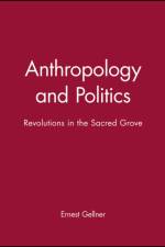 Anthropology and Politics af Ernest (Late of University of Cambridge) Gellner