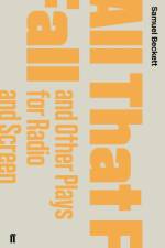 All That Fall and Other Plays for Radio and Screen